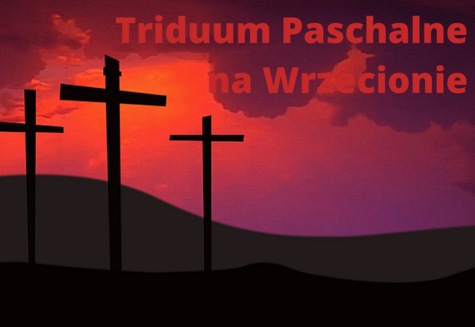 Święte Triduum Paschalne na Wrzecionie