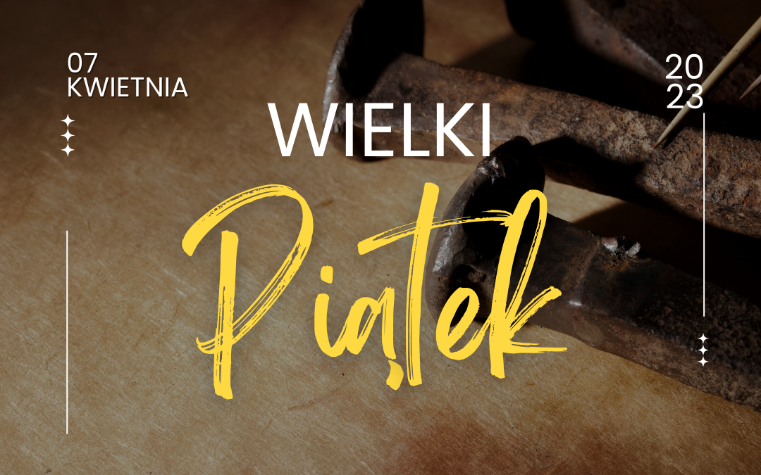 Triduum Paschalne 2023 – WIELKI PIĄTEK