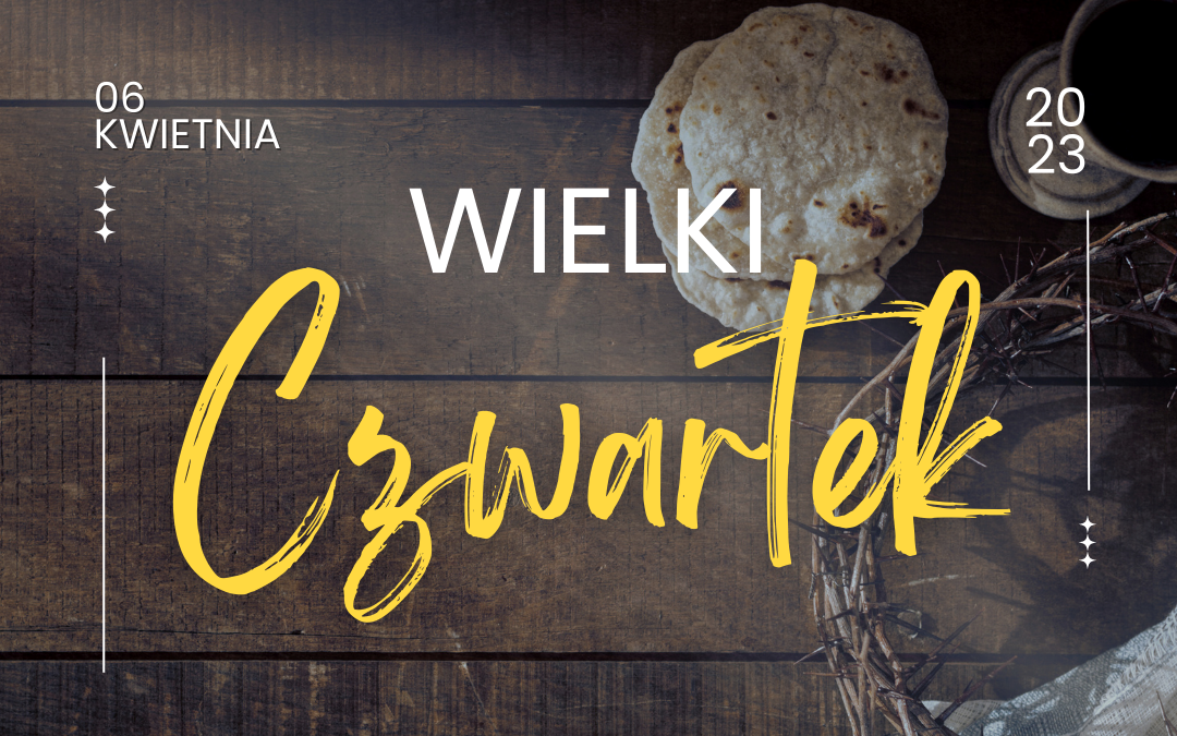 Triduum Paschalne 2023 – WIELKI CZWARTEK